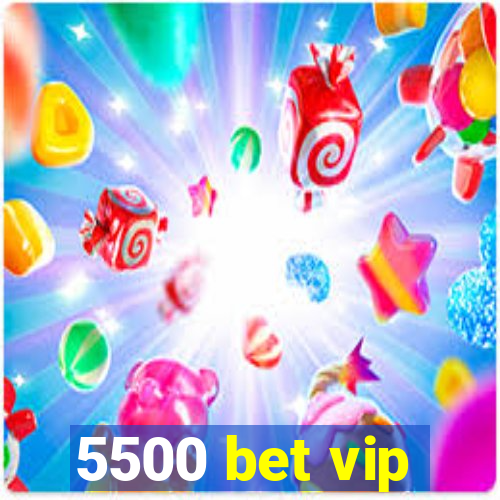 5500 bet vip